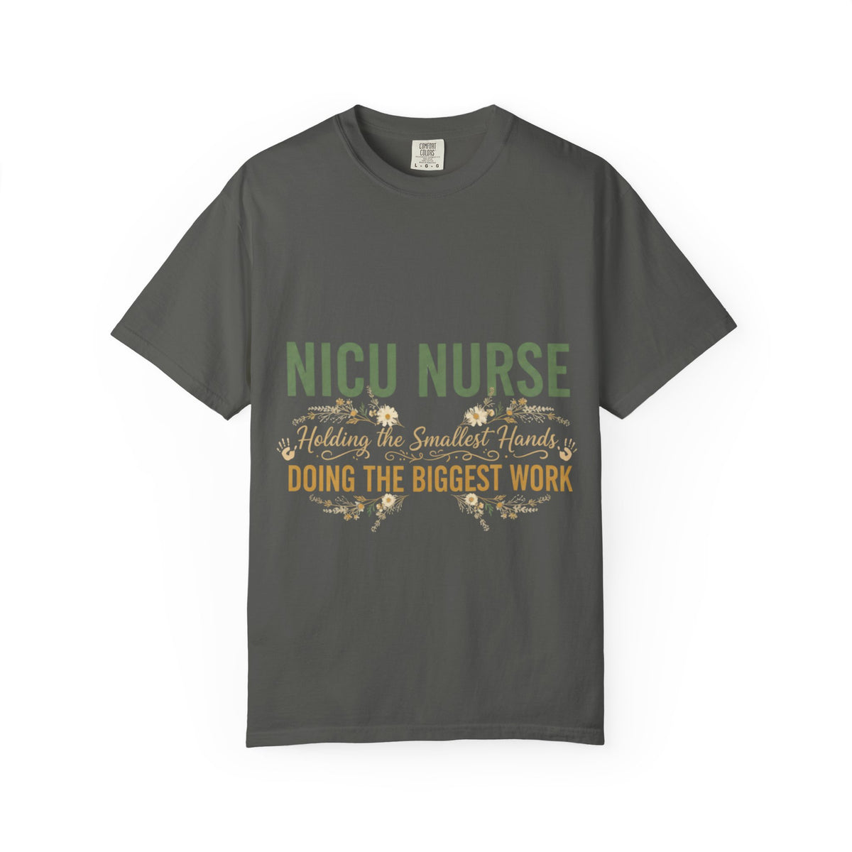 NICU Nurse T-Shirt — "Holding the Smallest Hands, Doing the Biggest Work" Appreciation Tee