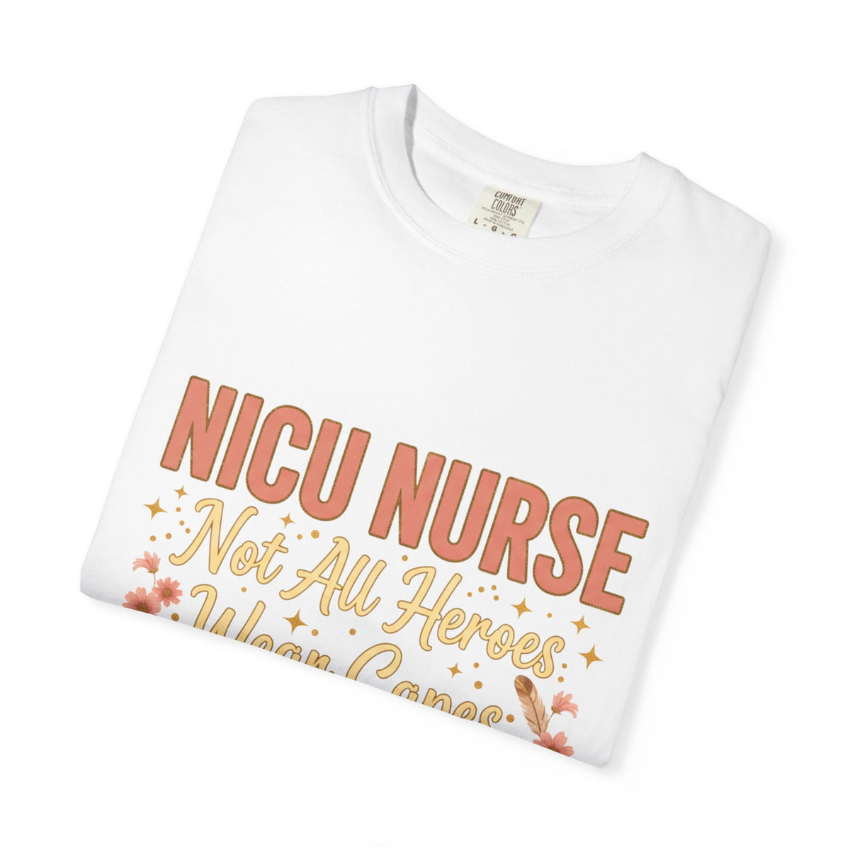 NICU Nurse Tee — "Not All Heroes Wear Capes, Some Wear Scrubs"