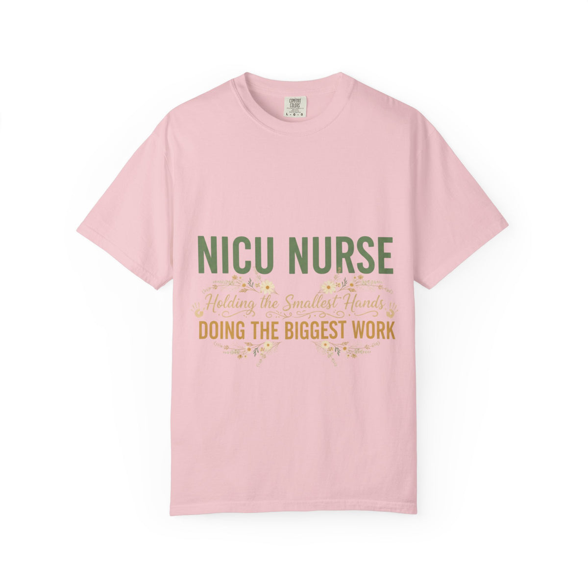 NICU Nurse T-Shirt — "Holding the Smallest Hands, Doing the Biggest Work" Appreciation Tee