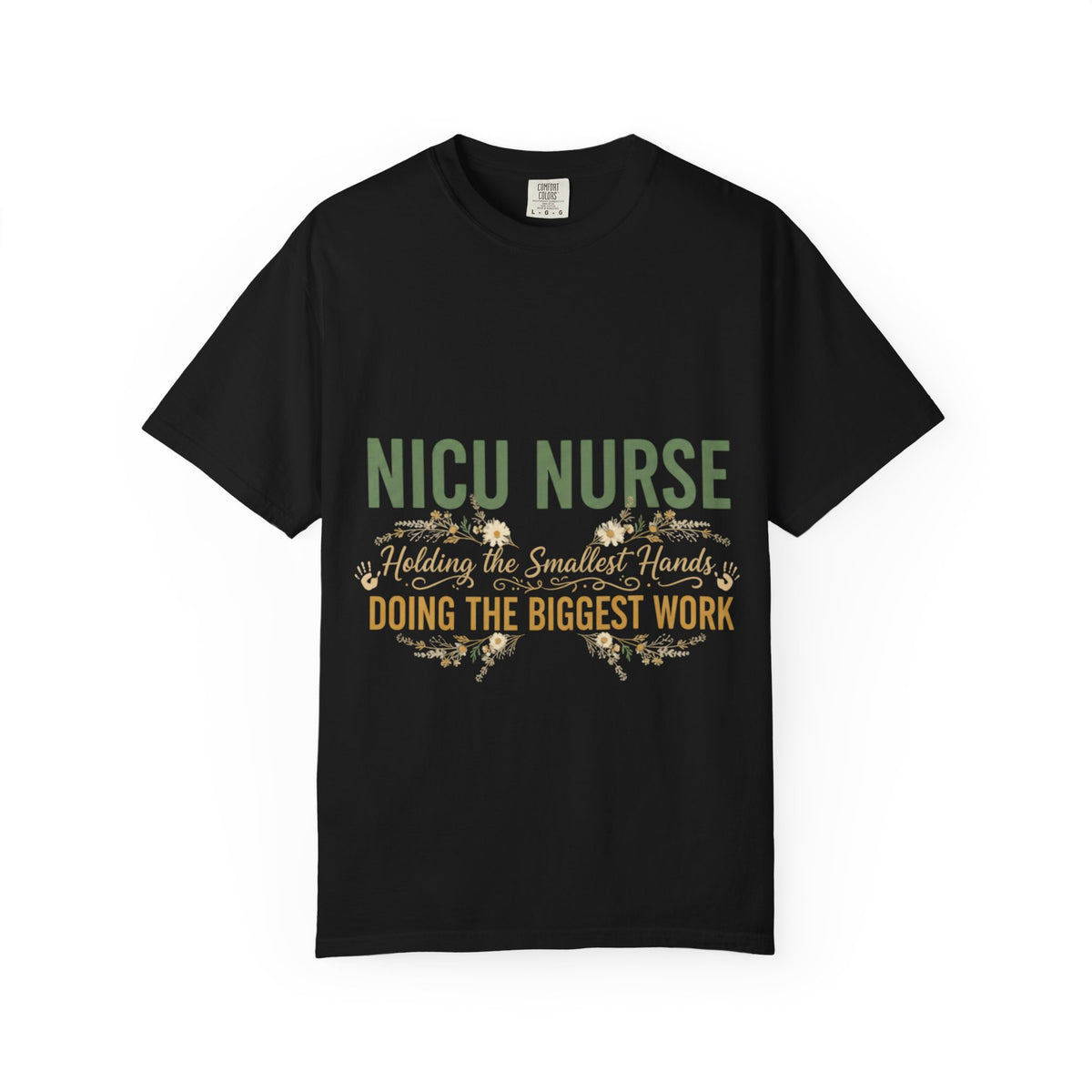 NICU Nurse T-Shirt — "Holding the Smallest Hands, Doing the Biggest Work" Appreciation Tee