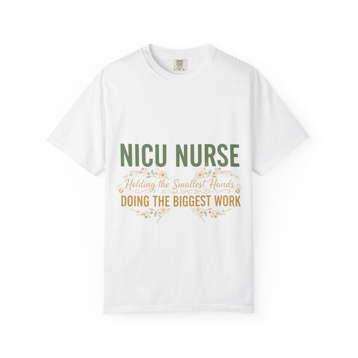 NICU Nurse T-Shirt — "Holding the Smallest Hands, Doing the Biggest Work" Appreciation Tee