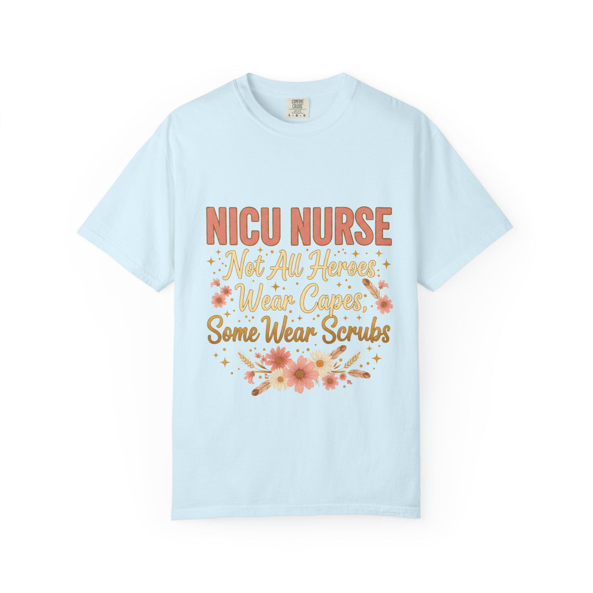NICU Nurse Tee — "Not All Heroes Wear Capes, Some Wear Scrubs"